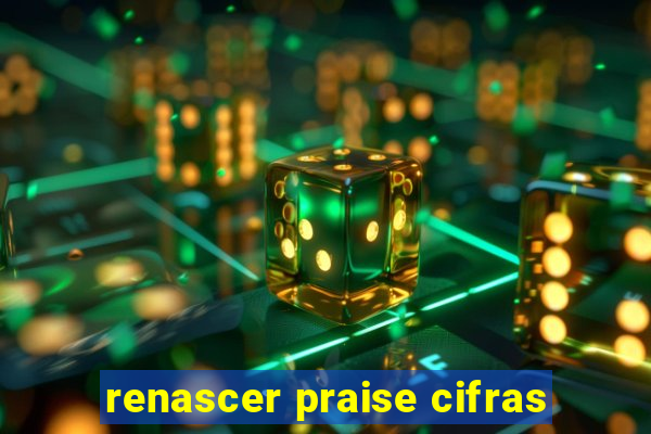 renascer praise cifras